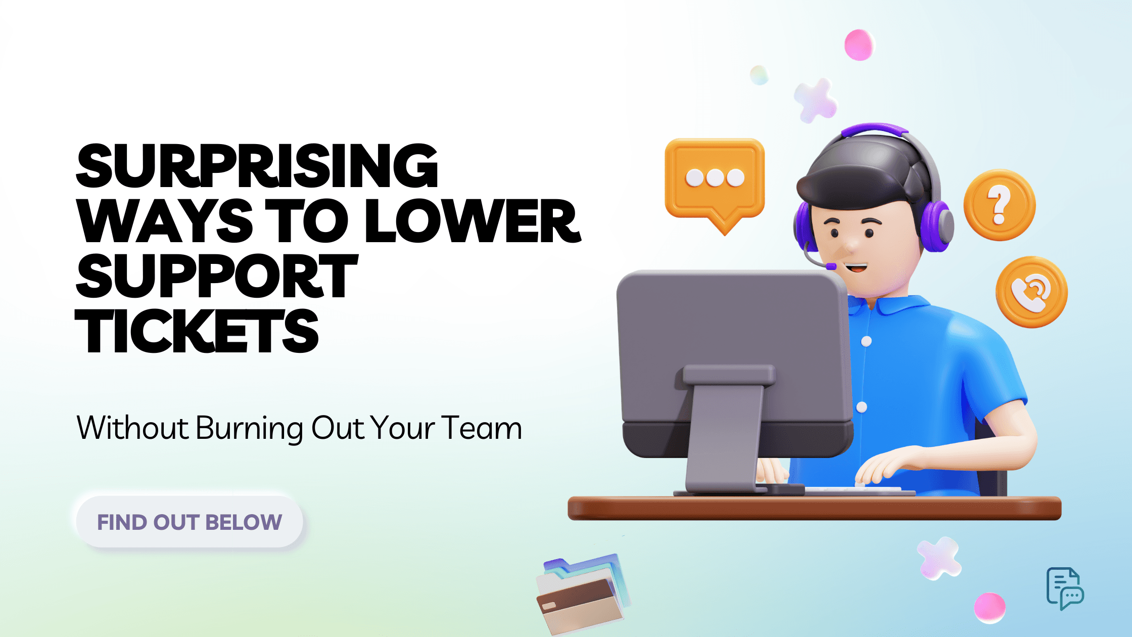 5 Surprising Ways to Lower Support Tickets (Without Burning Out Your Team)